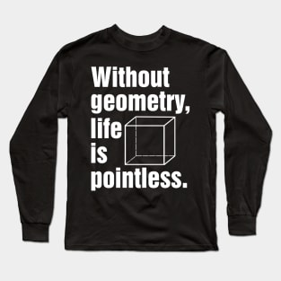 Without geometry, life is pointless. Long Sleeve T-Shirt